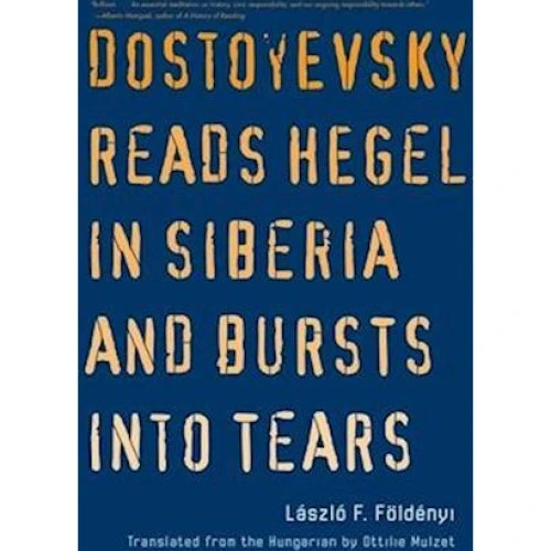 Laszlo F. Foldenyi: Dostoyevsky Reads Hegel in Siberia