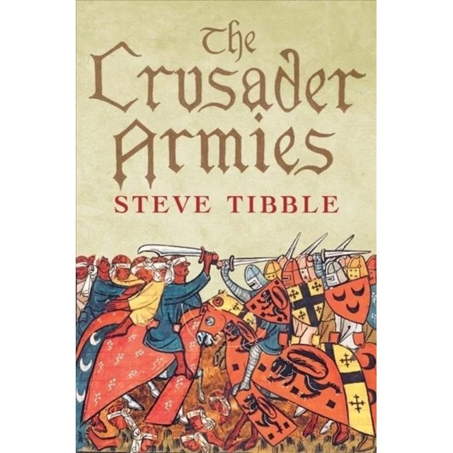 The Crusader Armies - Steve Tibble