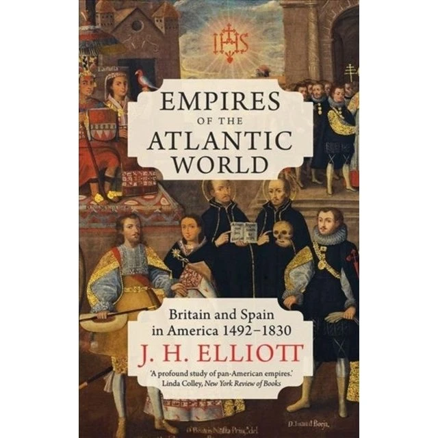 Empires of the Atlantic World - J. H. Elliott