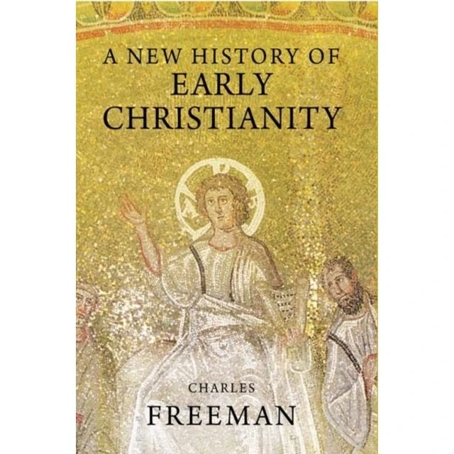 A New History of Early Christianity - Charles Freeman