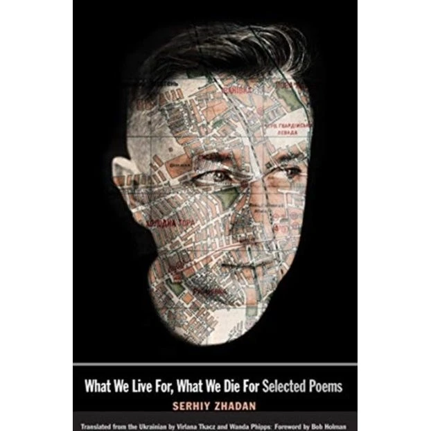 Serhiy Zhadan: What We Live For, What We Die For