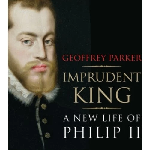 Imprudent King af Geoffrey Parker