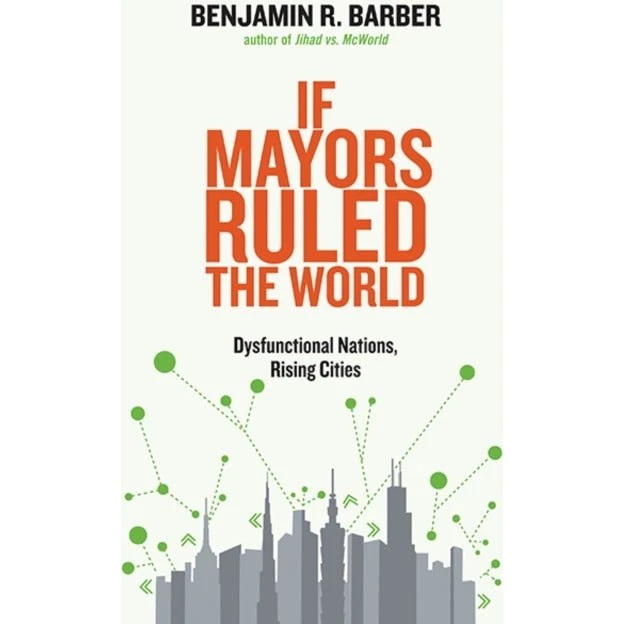 If Mayors Ruled the World - Benjamin R. Barber