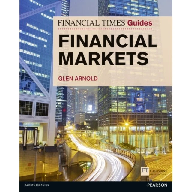 Financial Times Guide to the Financial Markets - Glen Arnold