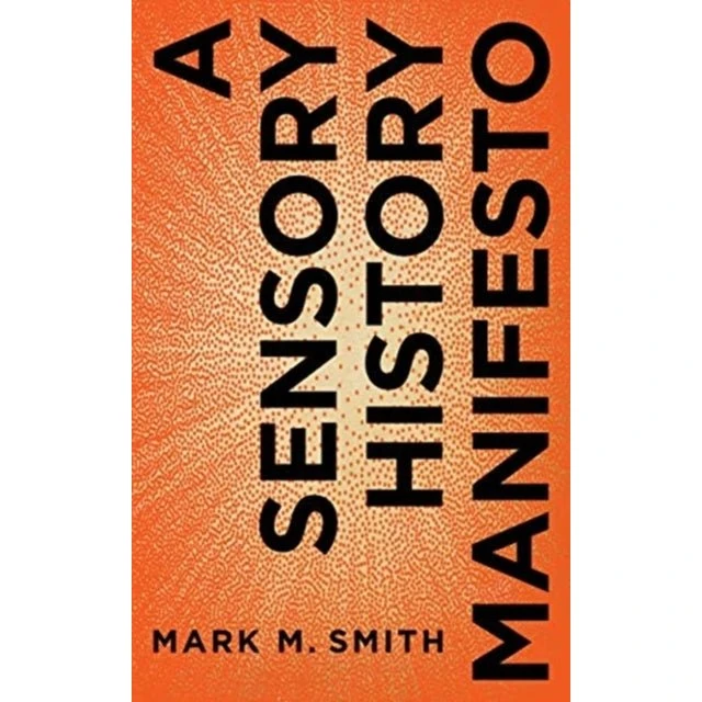 A Sensory History Manifesto - Mark M. Smith