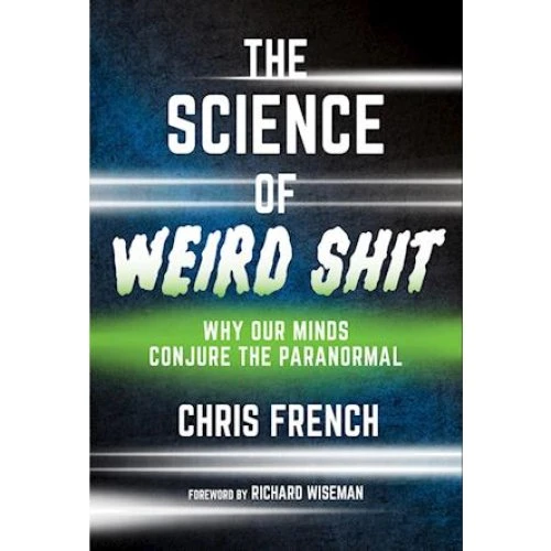 The Science of Weird Shit - Richard Wiseman & Chris French (Bog)