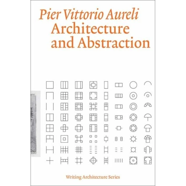 Pier Vittorio Aureli: Architecture and Abstraction