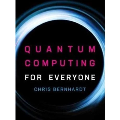 Chris Bernhardt: Quantum Computing for Everyone - Bog