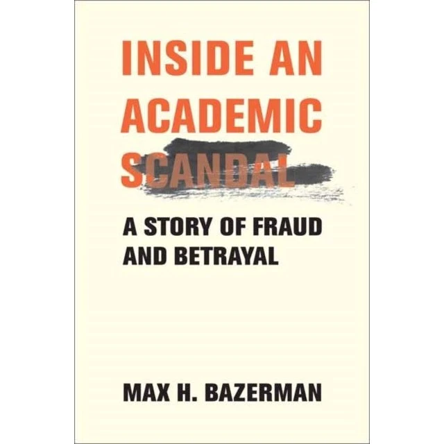 Inside an Academic Scandal - Max H. Bazerman
