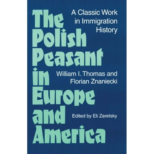 The Polish Peasant in Europe and America - Florian Znaniecki & W.I. Thomas