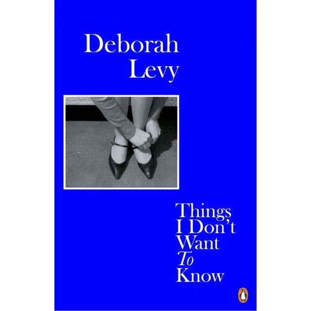 Deborah Levy: Things I Don't Want to Know