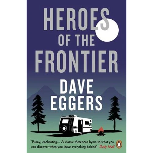 Dave Eggers: Heroes of the Frontier - Bog