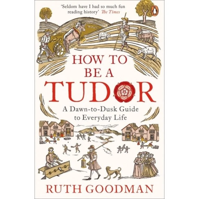 How to Be a Tudor - Ruth Goodman (Bog)