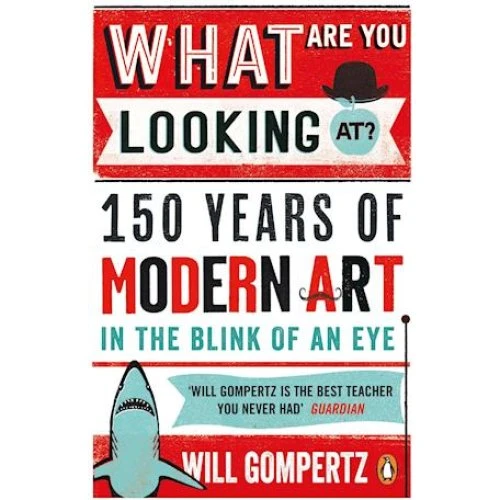 Will Gompertz: What Are You Looking At? - Bog