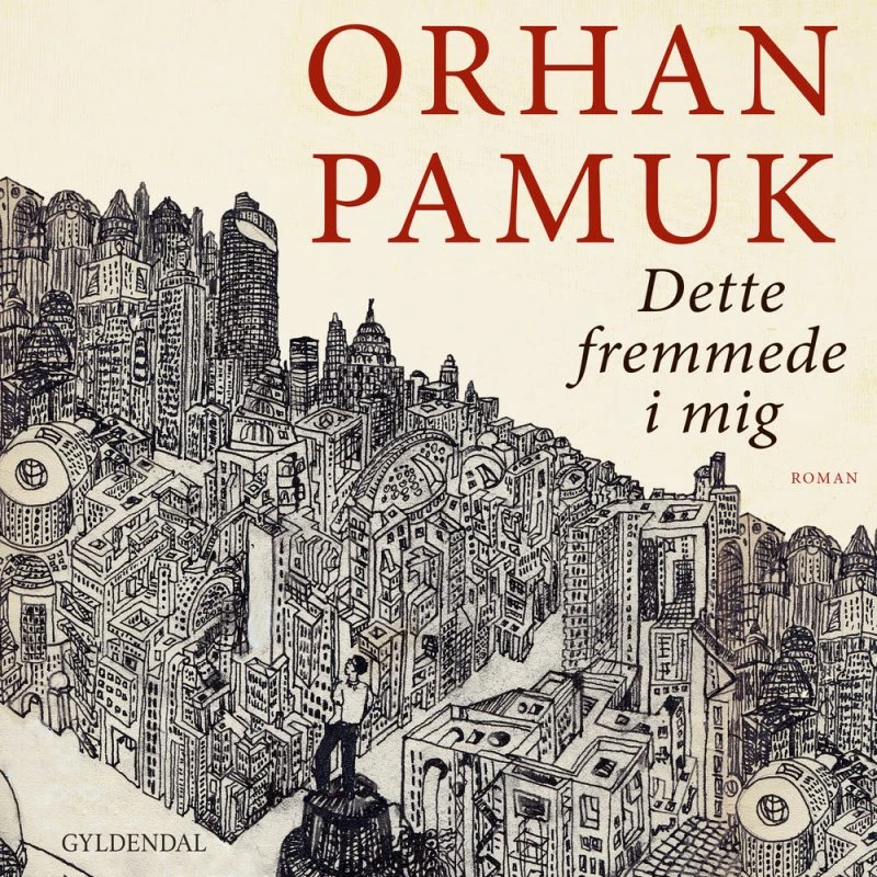 Orhan Pamuk: Dette fremmede i mig