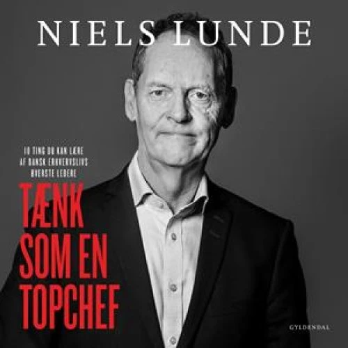Niels Lunde: Tænk som en topchef - Lydbog
