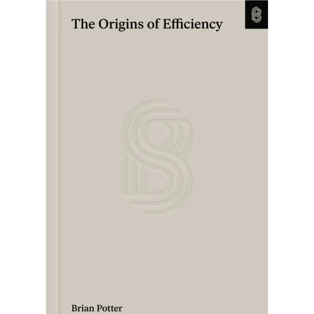 The Origins of Efficiency - Brian Potter