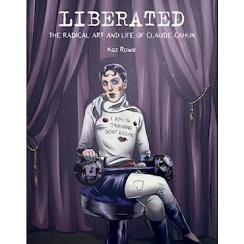 Kaz Rowe: Liberated - Grafisk biografi om Claude Cahun
