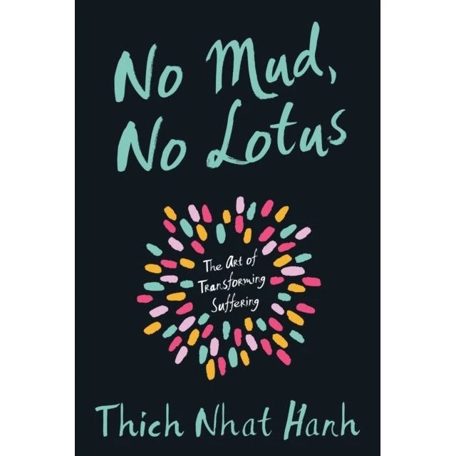 Thich Nhat Hanh: No Mud No Lotus