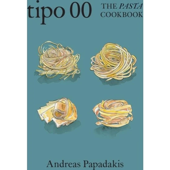 Andreas Papadakis: Tipo 00 The Pasta Cookbook