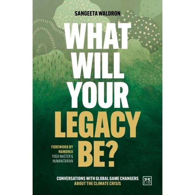 What Will Your Legacy Be? - Sangeeta Waldron