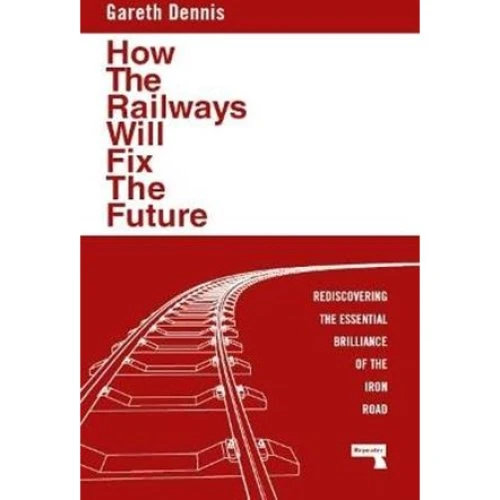 How the Railways Will Fix the Future - Gareth Dennis - Bog