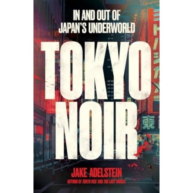 Tokyo Noir - Jake Adelstein (Opfølger til Tokyo Vice)