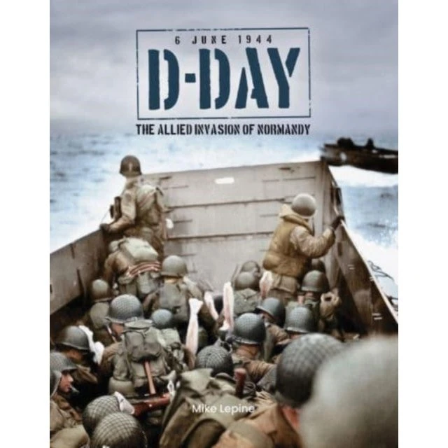 D-Day 6th June 1944: The Allied Invasion of Normandy