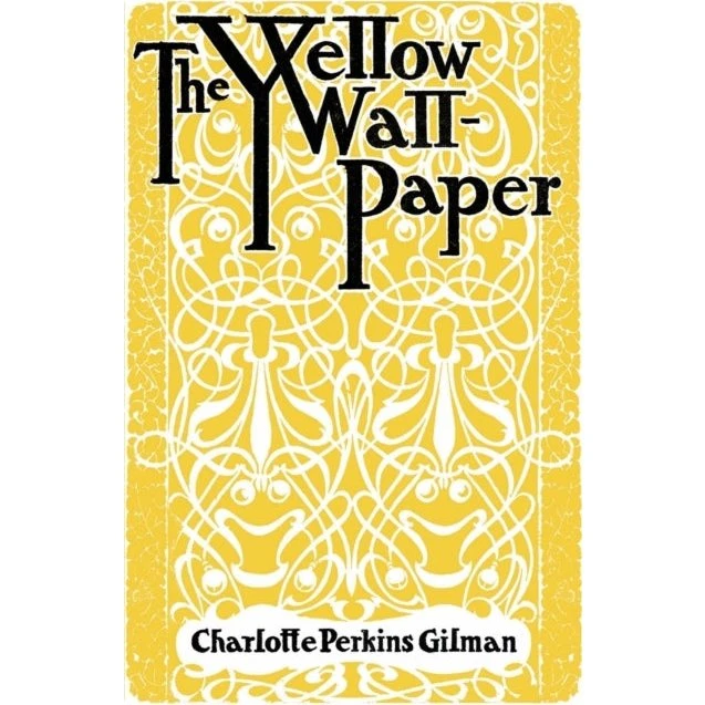 The Yellow Wallpaper - Charlotte Perkins Gilman