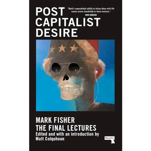 Mark Fisher: Postcapitalist Desire - Bog