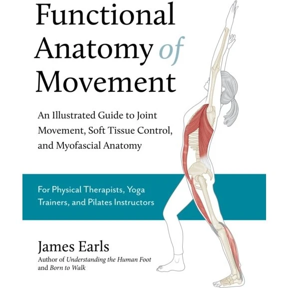 Functional Anatomy of Movement - James Earls