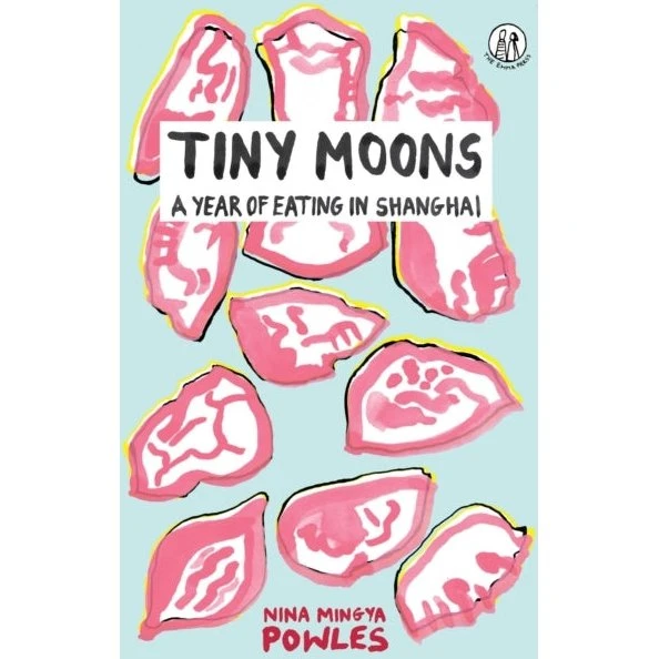 Tiny Moons: Year of Eating In Shanghai af Nina Mingya Powles
