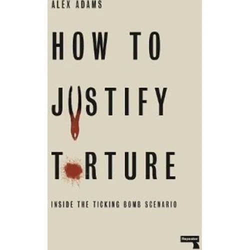 Alex Adams: How to Justify Torture - Bog