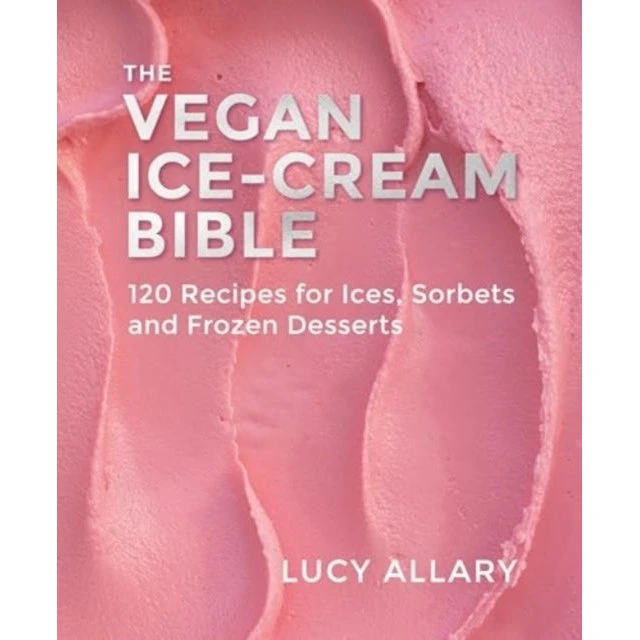 The Vegan Ice Cream Bible - Lucy Allary - 120 opskrifter