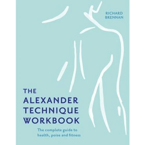 Richard Brennan: The Alexander Technique Workbook