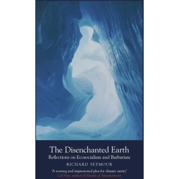 The Disenchanted Earth - Richard Seymour