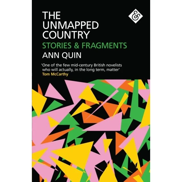 Ann Quin: The Unmapped Country - Stories and Fragments