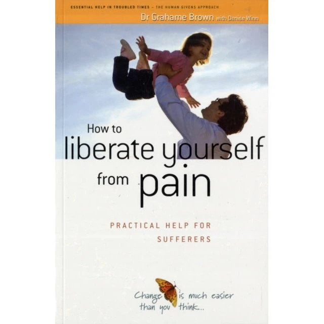 How to Liberate Yourself from Pain - Denise Winn & Grahame Brown