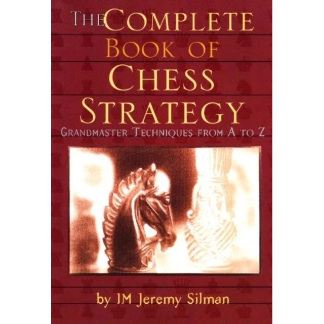 The Complete Book of Chess Strategy - Jeremy Silman