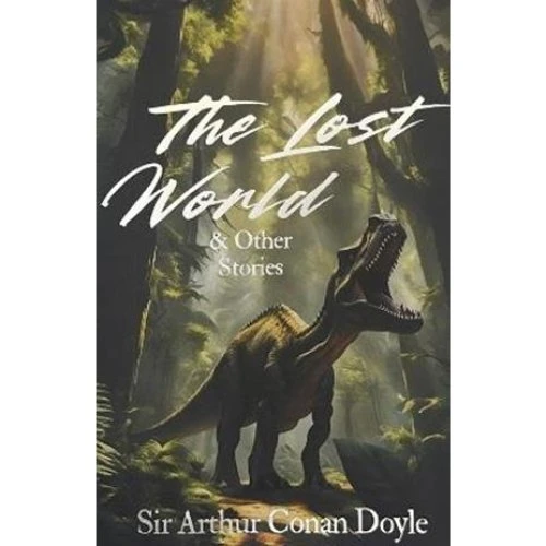 Arthur Conan Doyle: The Lost World and Other Stories