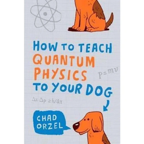 Chad Orzel: How to Teach Quantum Physics to Your Dog - Bog