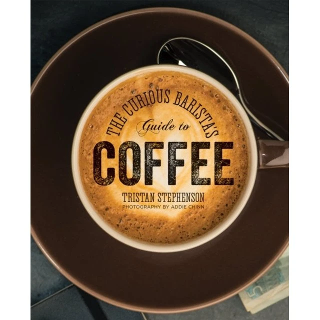 The Curious Barista's Guide to Coffee - Tristan Stephenson