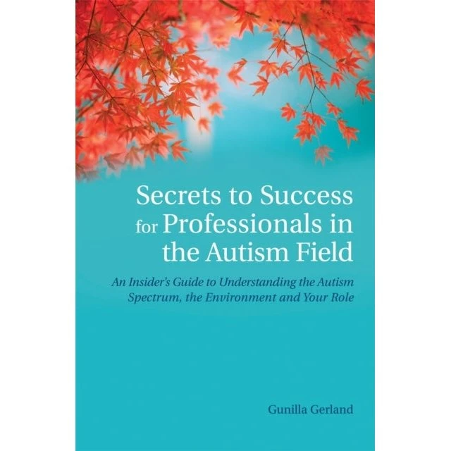 Gunilla Gerland: Secrets to Success for Professionals in the Autism Field