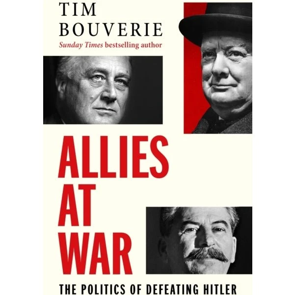 Allies At War: The Politics Of Defeating Hitler