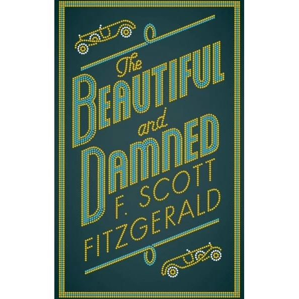 Alma Classics: The Beautiful and Damned - F. Scott Fitzgerald