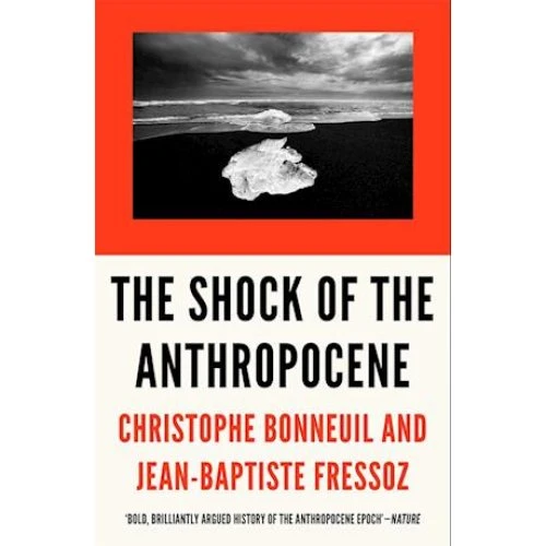 The Shock of the Anthropocene - Christophe Bonneuil & J.B. Fressoz