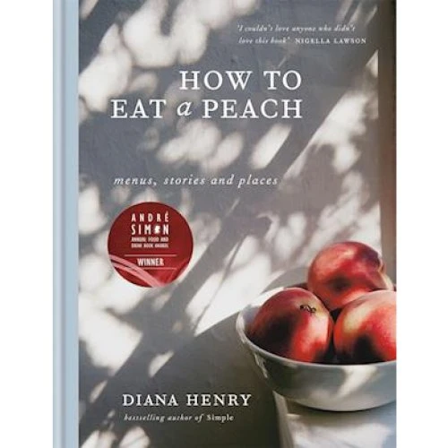Diana Henry: How to Eat a Peach - Madlavningsbog