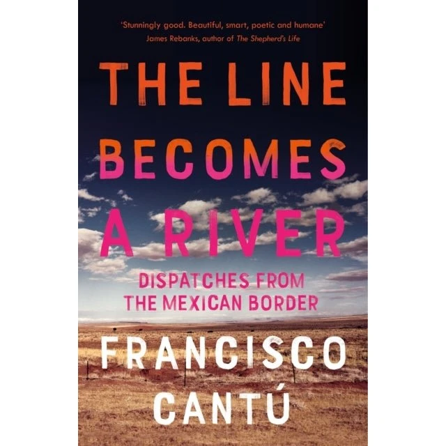 The Line Becomes A River - Francisco Cantú