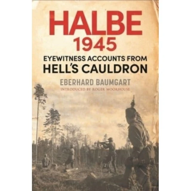 The Battle of Halbe, 1945 - Eberhard Baumgart (Bog)