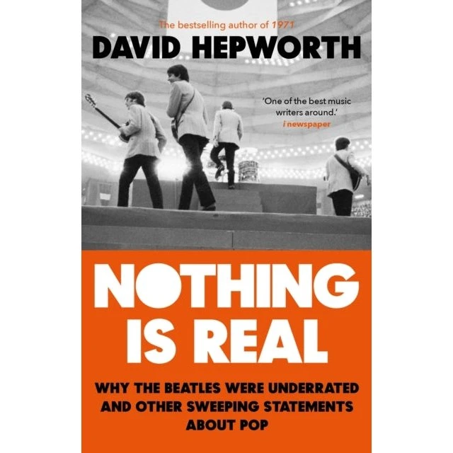 David Hepworth: Nothing Is Real
